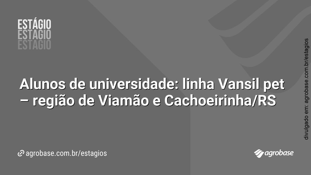 Alunos de universidade: linha Vansil pet – região de Viamão e Cachoeirinha/RS