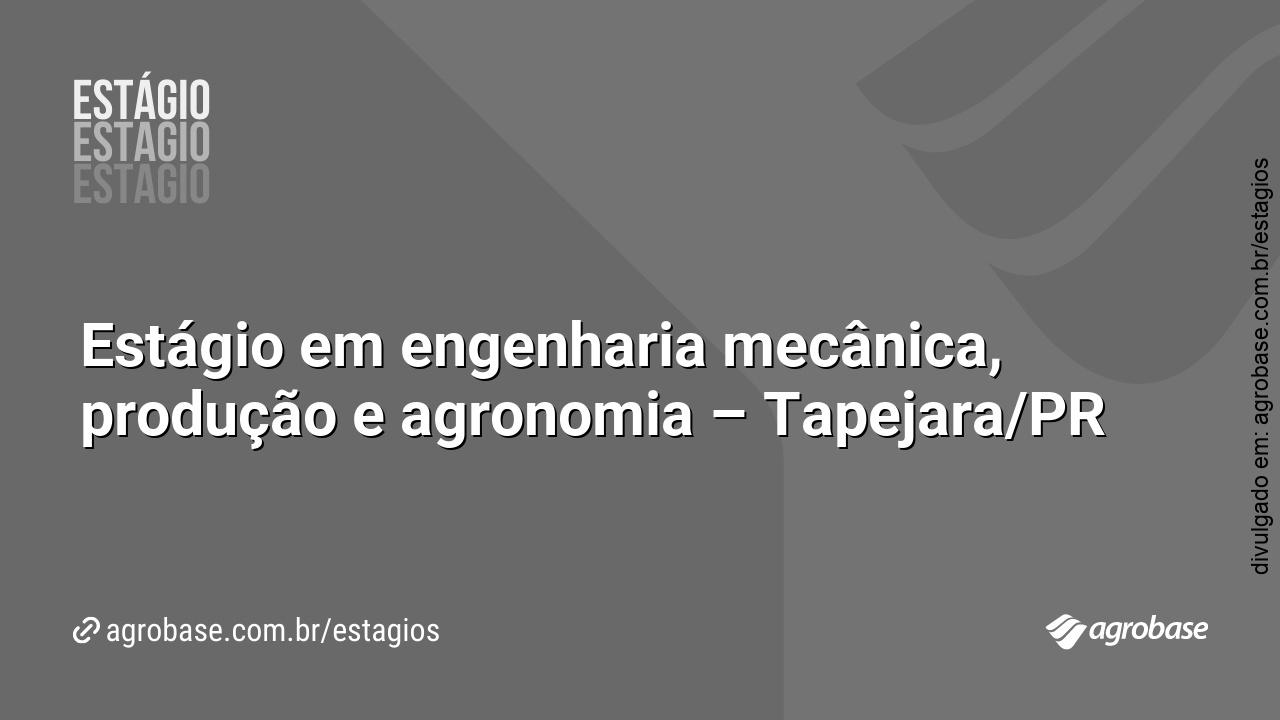 Estágio em engenharia mecânica, produção e agronomia – Tapejara/PR