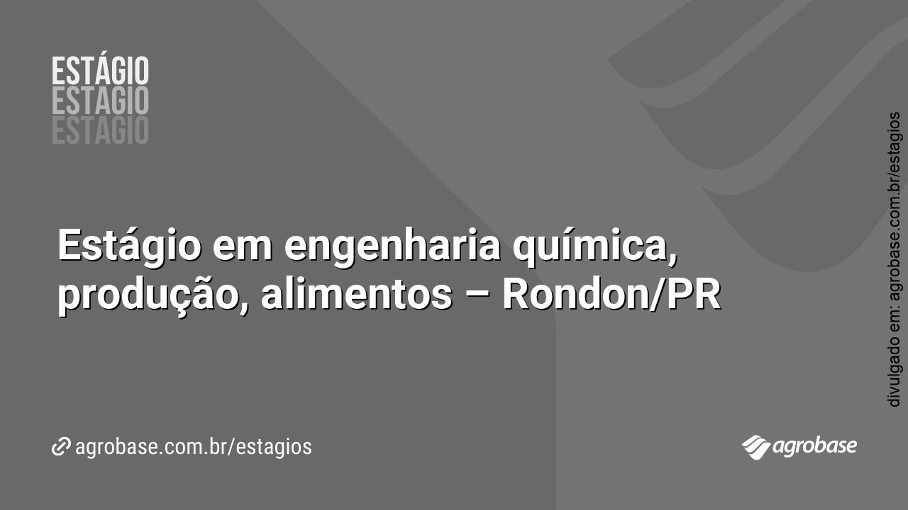 Estágio em engenharia química, produção, alimentos – Rondon/PR