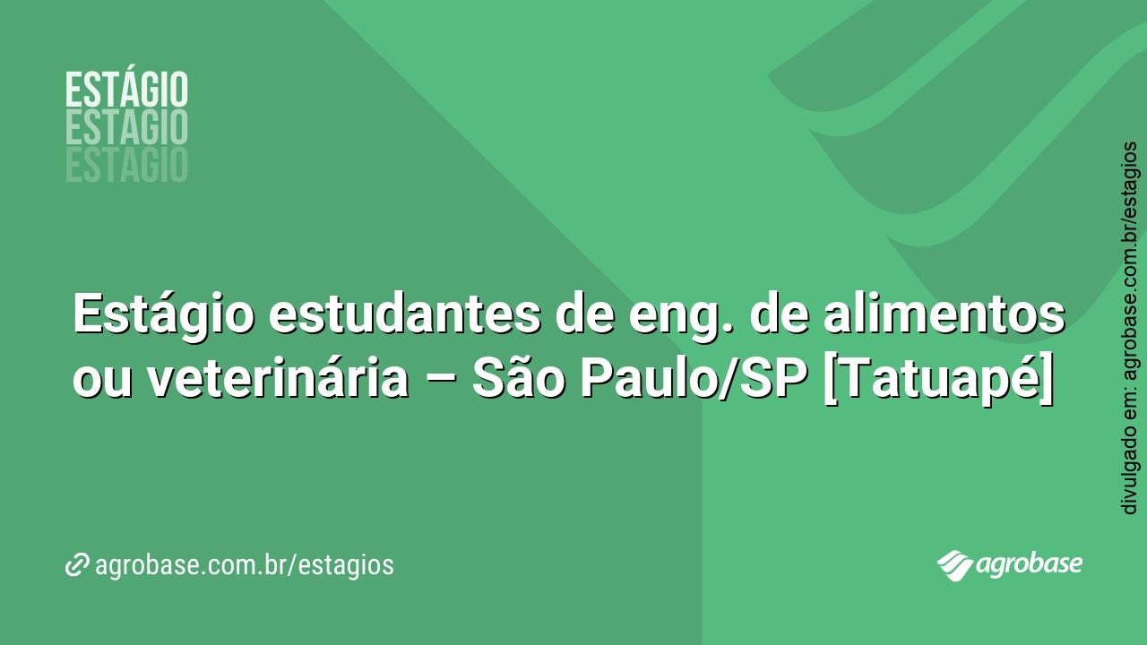 Estágio estudantes de eng. de alimentos ou veterinária – São Paulo/SP [Tatuapé]