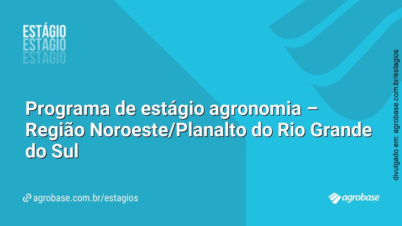 Programa de estágio agronomia – Região Noroeste/Planalto do Rio Grande do Sul