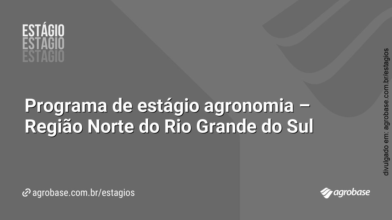 Programa de estágio agronomia – Região Norte do Rio Grande do Sul