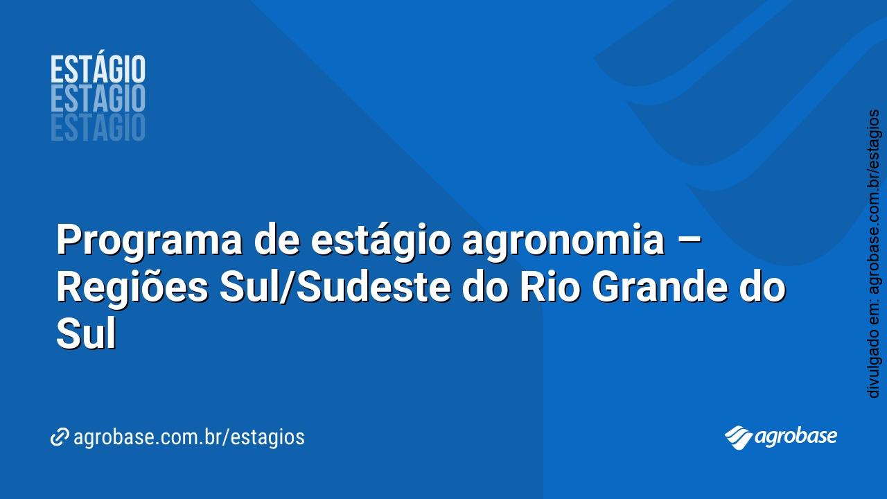Programa de estágio agronomia – Regiões Sul/Sudeste do Rio Grande do Sul