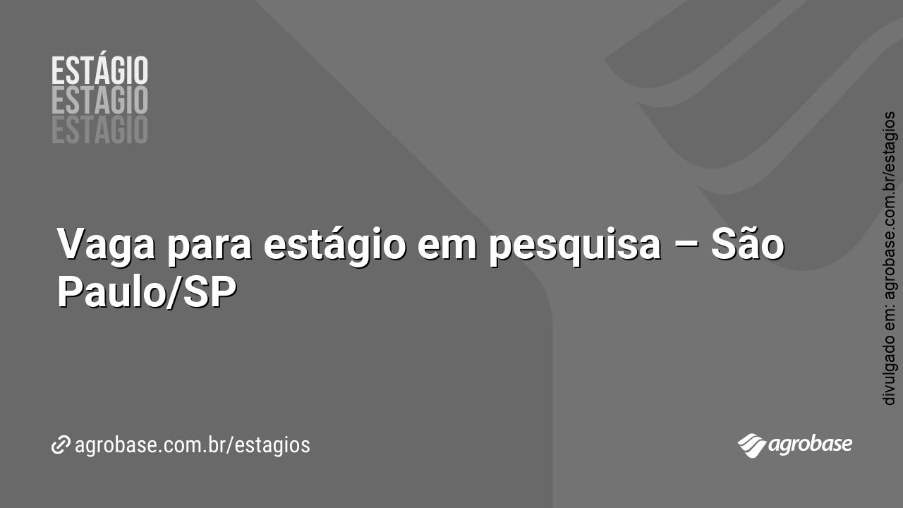 Vaga para estágio em pesquisa – São Paulo/SP