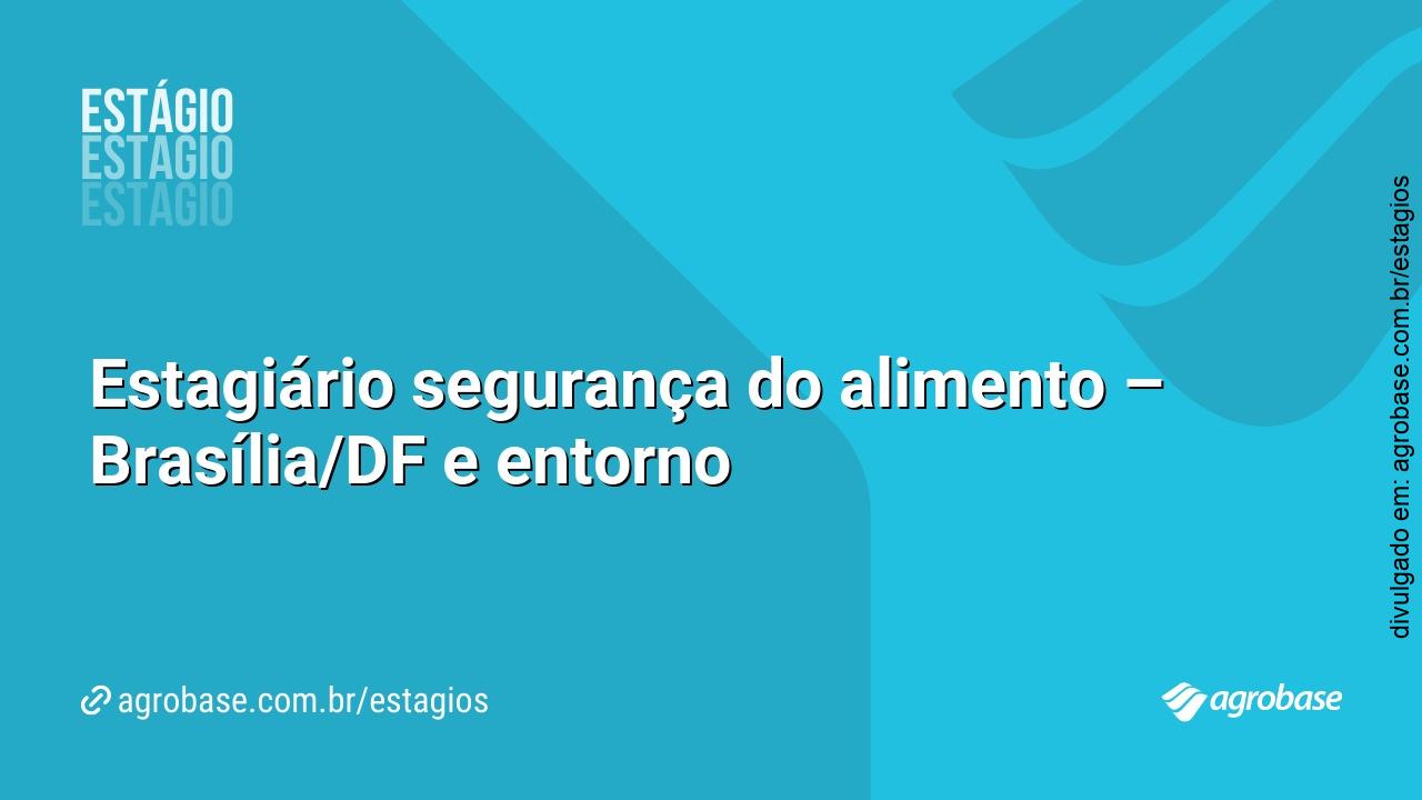 Estagiário segurança do alimento – Brasília/DF e entorno