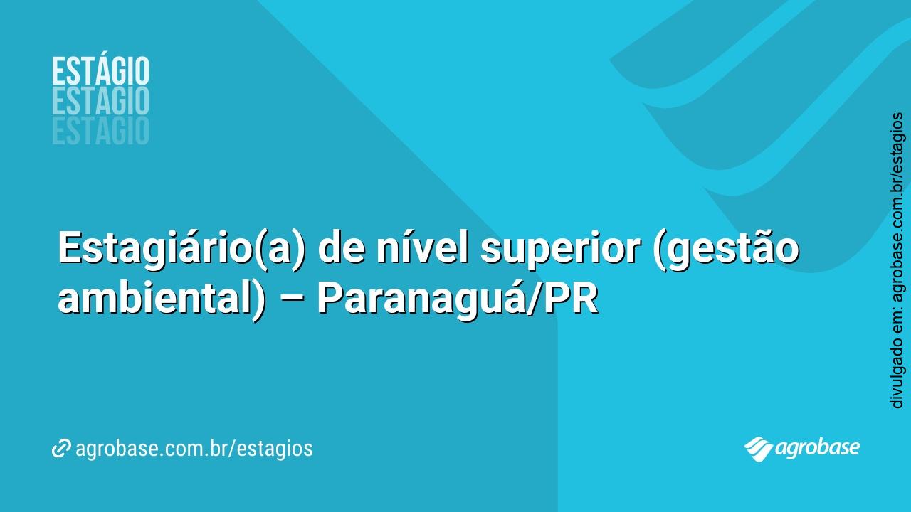 Estagiário(a) de nível superior (gestão ambiental) – Paranaguá/PR