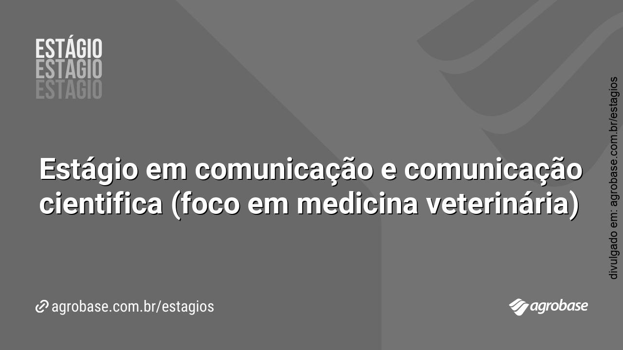 Estágio em comunicação e comunicação cientifica (foco em medicina veterinária)