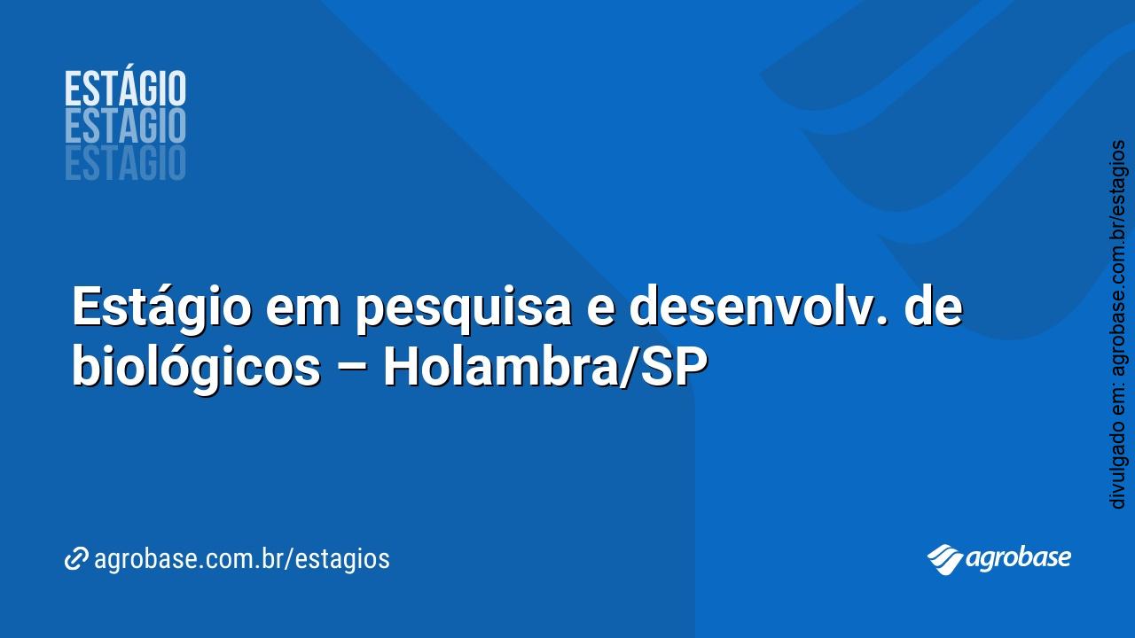 Estágio em pesquisa e desenvolv. de biológicos – Holambra/SP