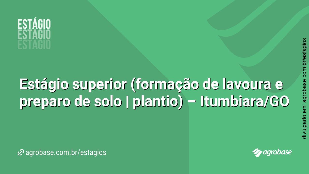 Estágio superior (formação de lavoura  e preparo de solo | plantio) – Itumbiara/GO