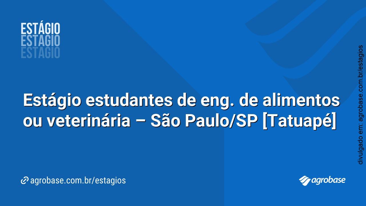 Estágio estudantes de eng. de alimentos ou veterinária – São Paulo/SP [Tatuapé]