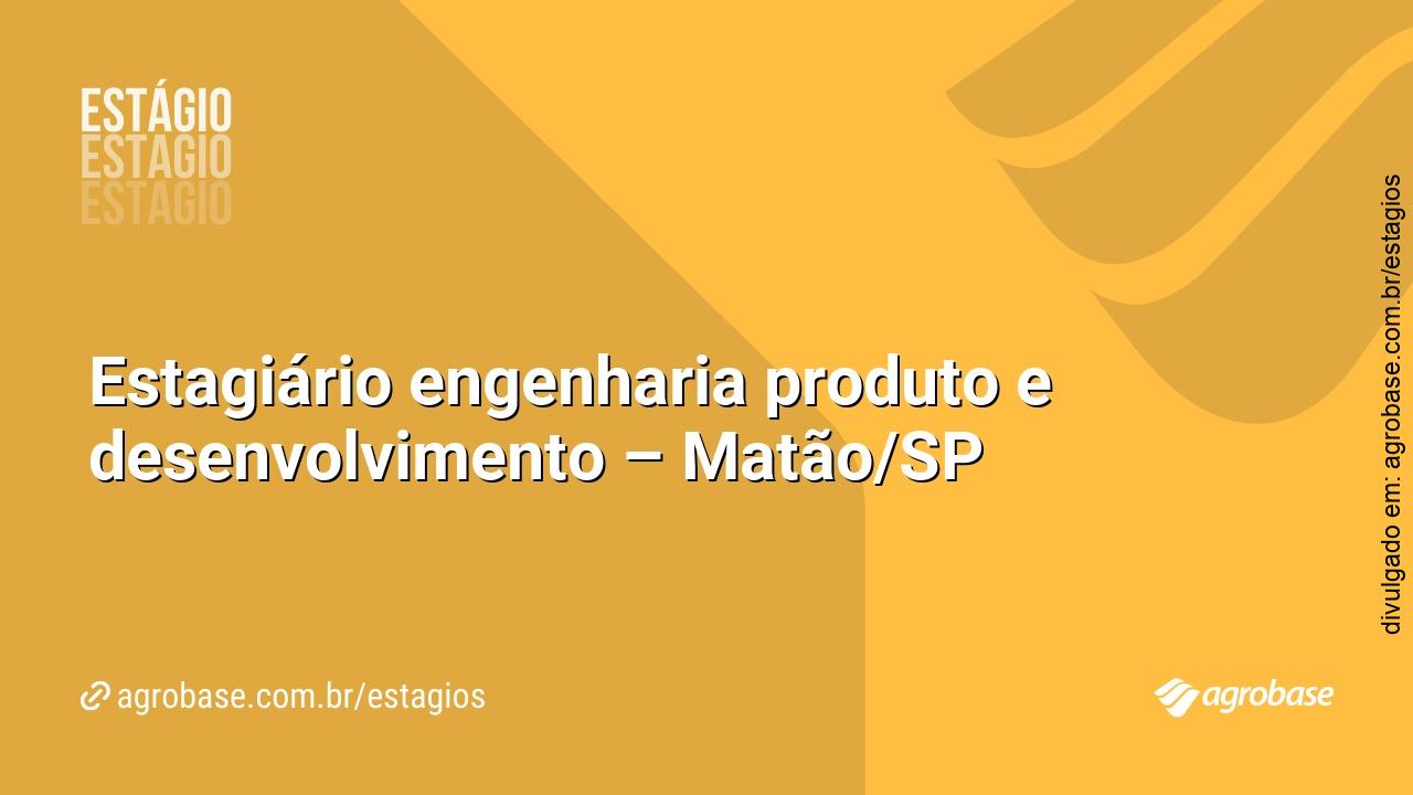 Estagiário engenharia produto e desenvolvimento – Matão/SP