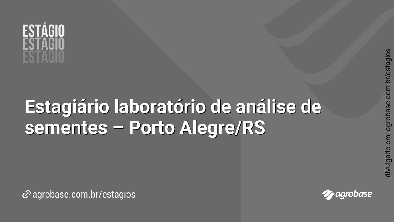 Estagiário laboratório de análise de sementes – Porto Alegre/RS