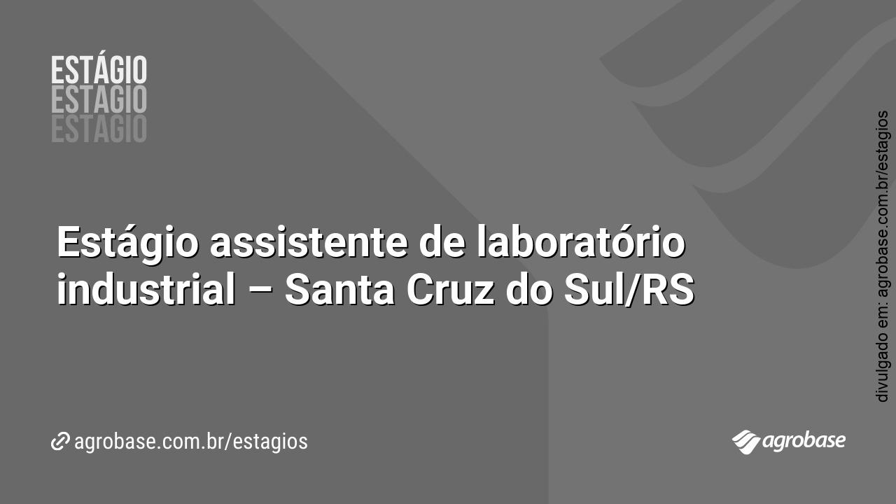 Estágio assistente de laboratório industrial – Santa Cruz do Sul/RS