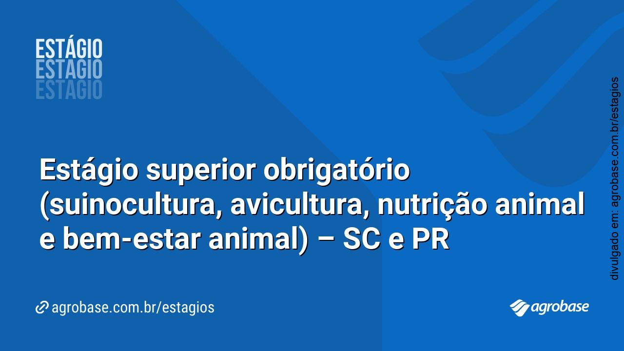 Estágio superior obrigatório (suinocultura, avicultura, nutrição animal e bem-estar animal) – SC e PR