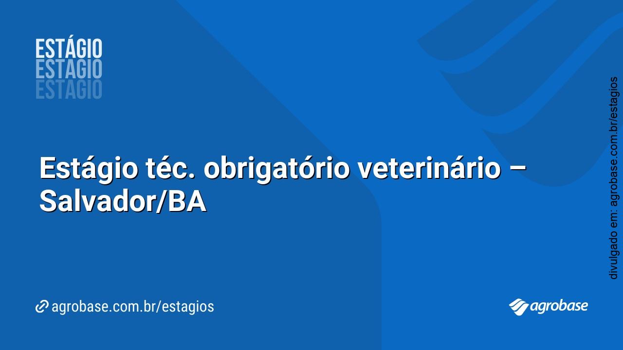 Estágio téc. obrigatório veterinário – Salvador/BA