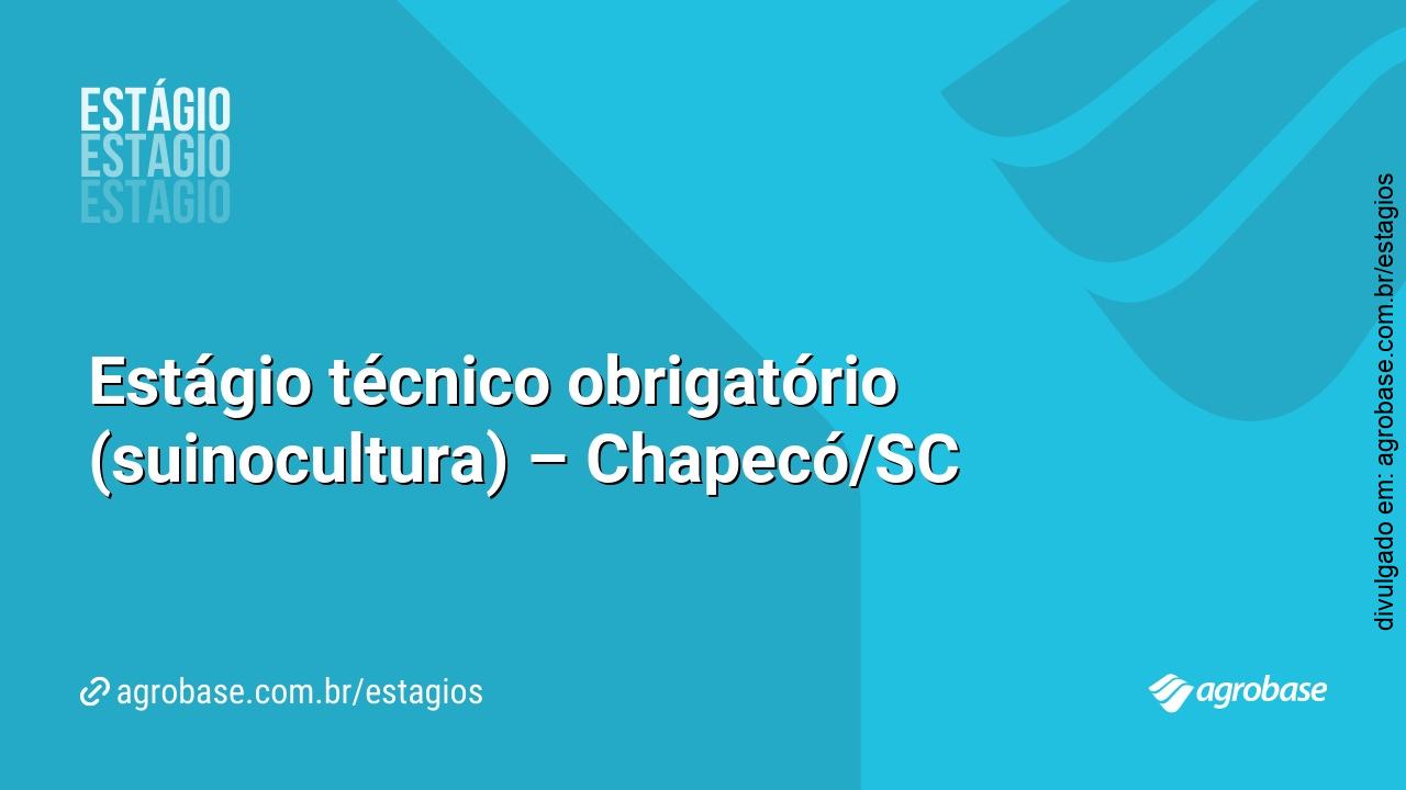 Estágio técnico obrigatório (suinocultura) – Chapecó/SC