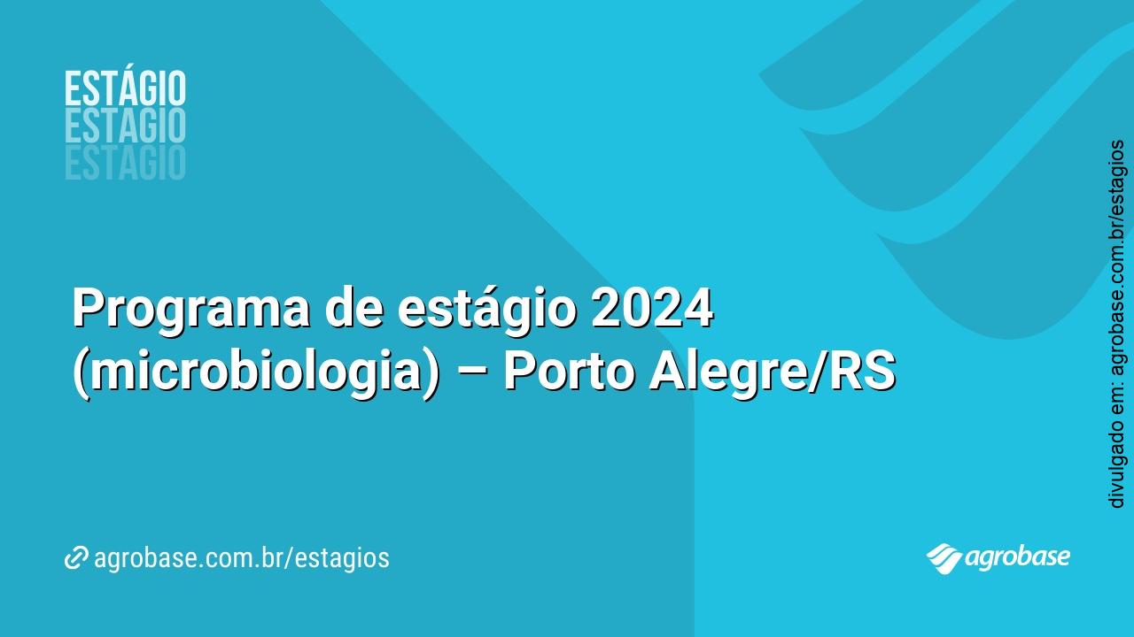 Programa de estágio 2024 (microbiologia) – Porto Alegre/RS