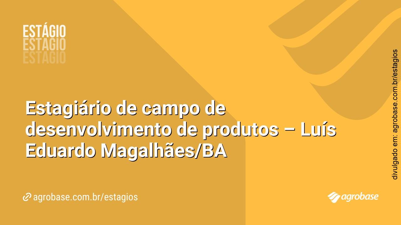 Estagiário de campo de desenvolvimento de produtos – Luís Eduardo Magalhães/BA