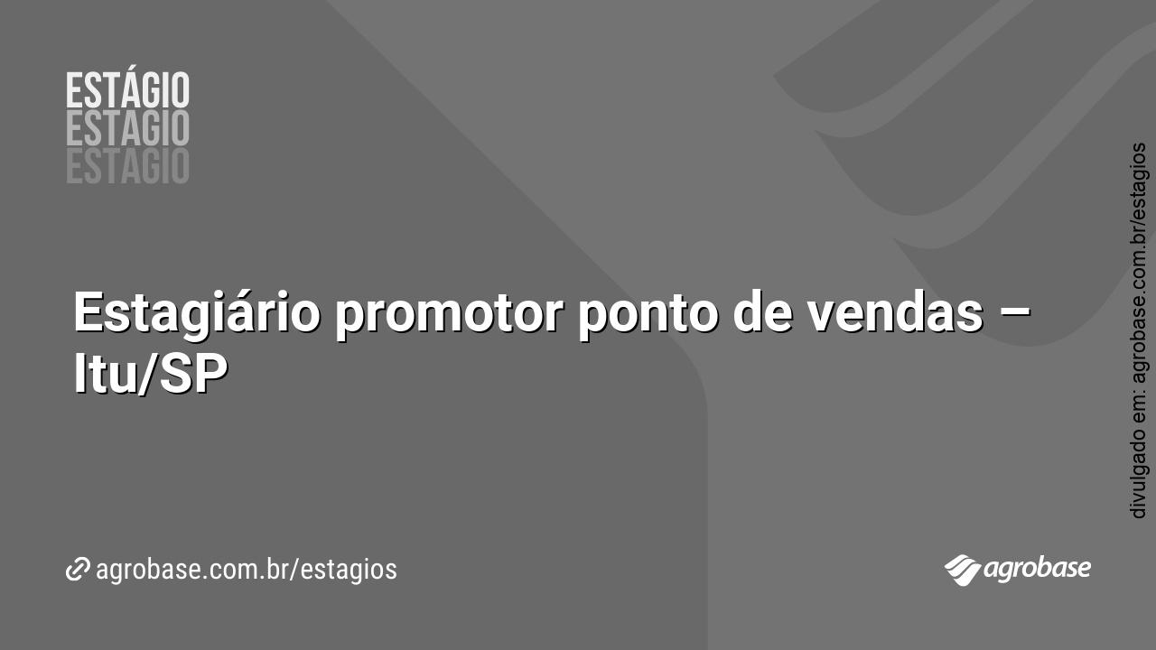 Estagiário promotor ponto de vendas – Itu/SP