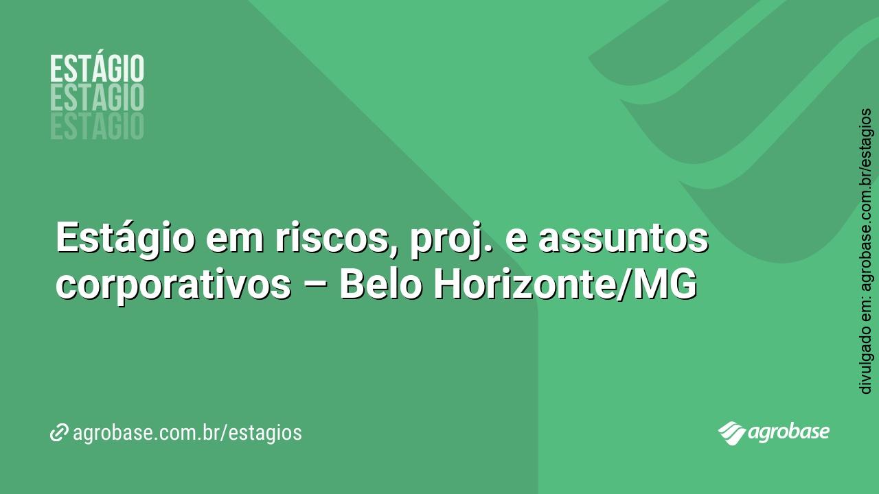 Estágio em riscos, proj. e assuntos corporativos – Belo Horizonte/MG