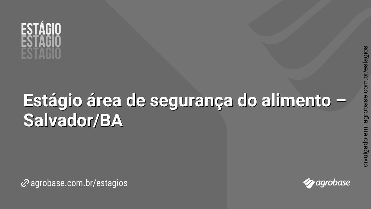 Estágio área de segurança do alimento – Salvador/BA