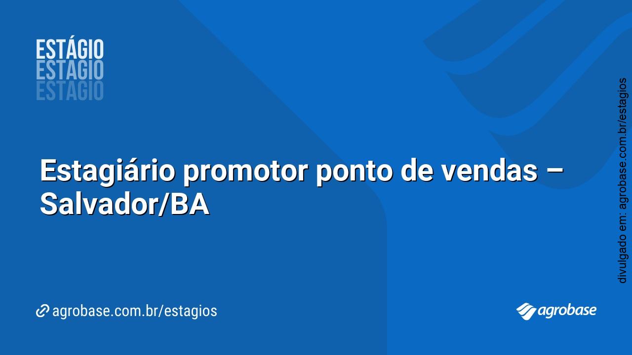 Estagiário promotor ponto de vendas – Salvador/BA