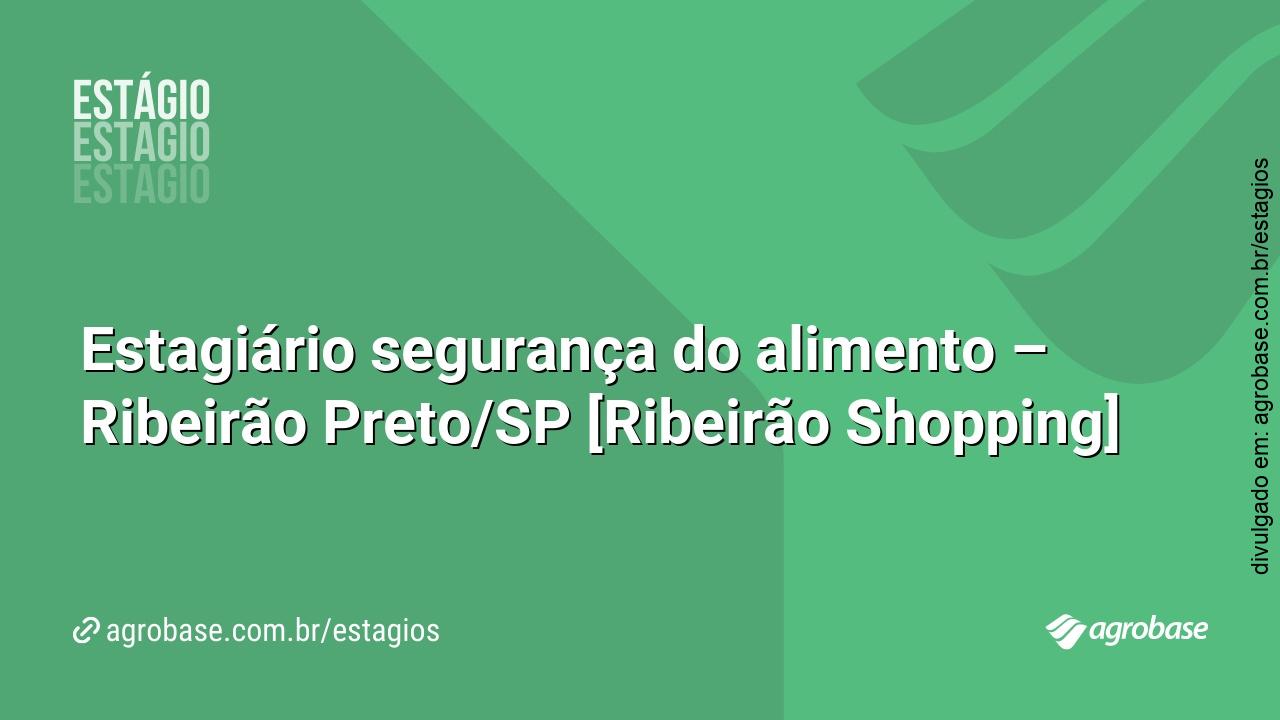 Estagiário segurança do alimento – Ribeirão Preto/SP [Ribeirão Shopping]
