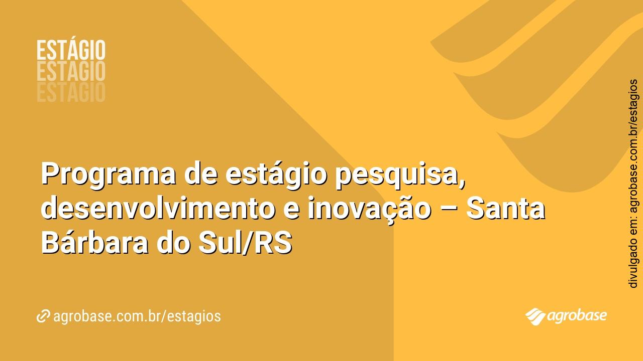 Programa de estágio pesquisa, desenvolvimento e inovação – Santa Bárbara do Sul/RS