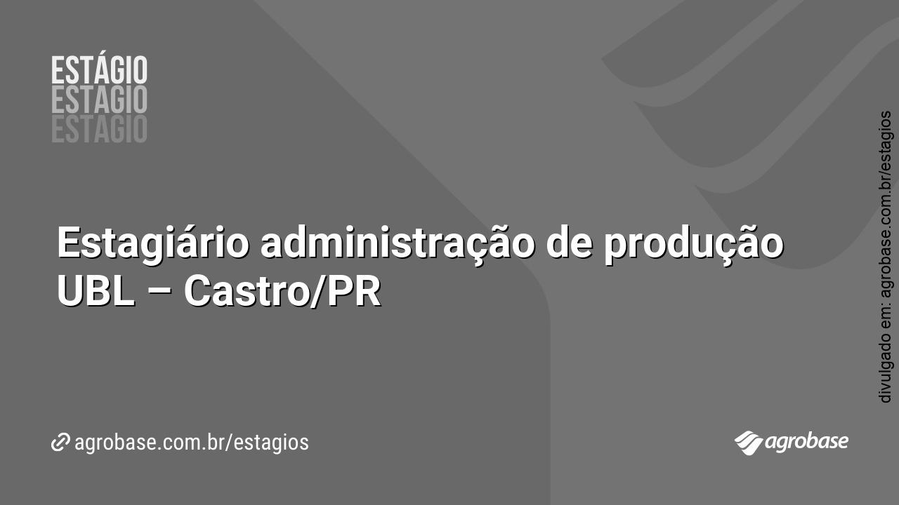 Estagiário administração de produção UBL – Castro/PR