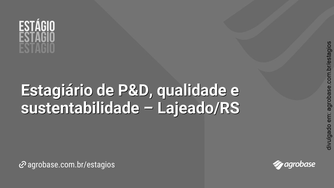 Estagiário de P&D, qualidade e sustentabilidade – Lajeado/RS