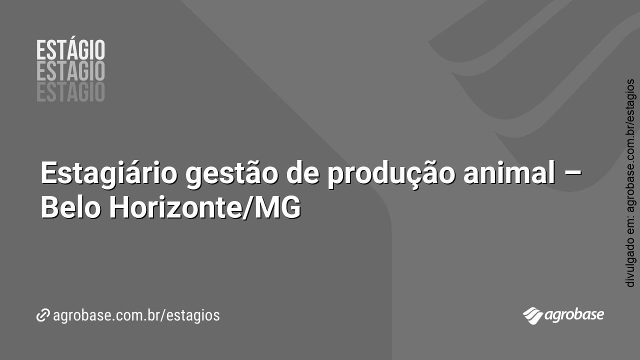 Estagiário gestão de produção animal – Belo Horizonte/MG
