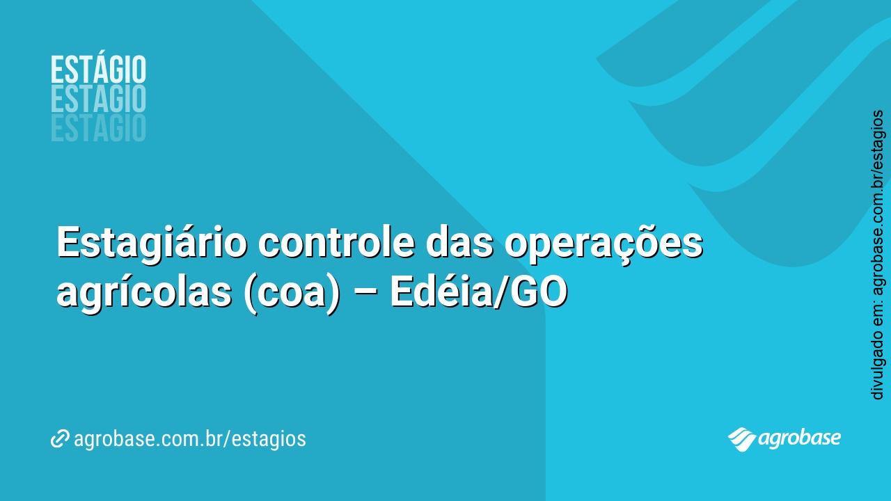 Estagiário controle das operações agrícolas (coa) – Edéia/GO