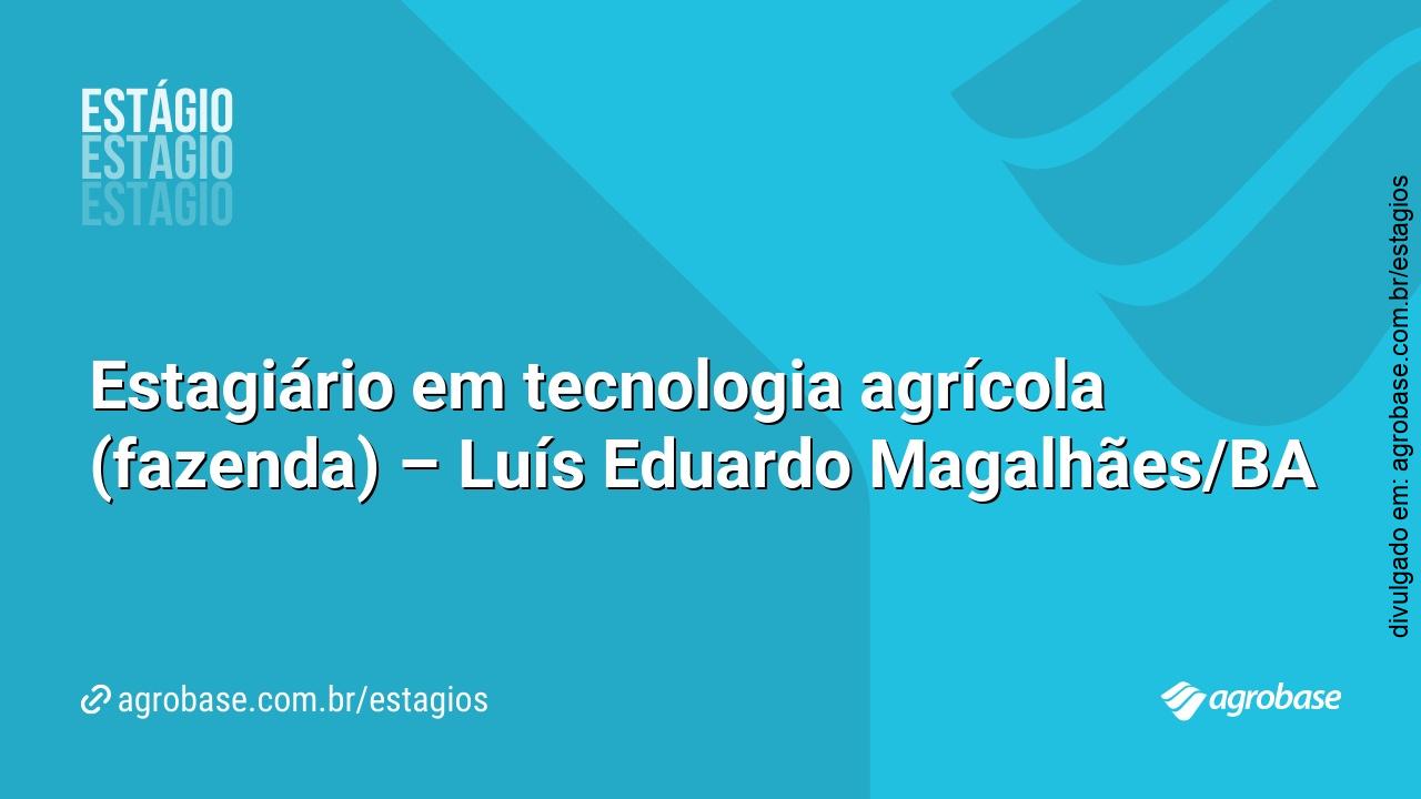 Estagiário em tecnologia agrícola (fazenda) – Luís Eduardo Magalhães/BA