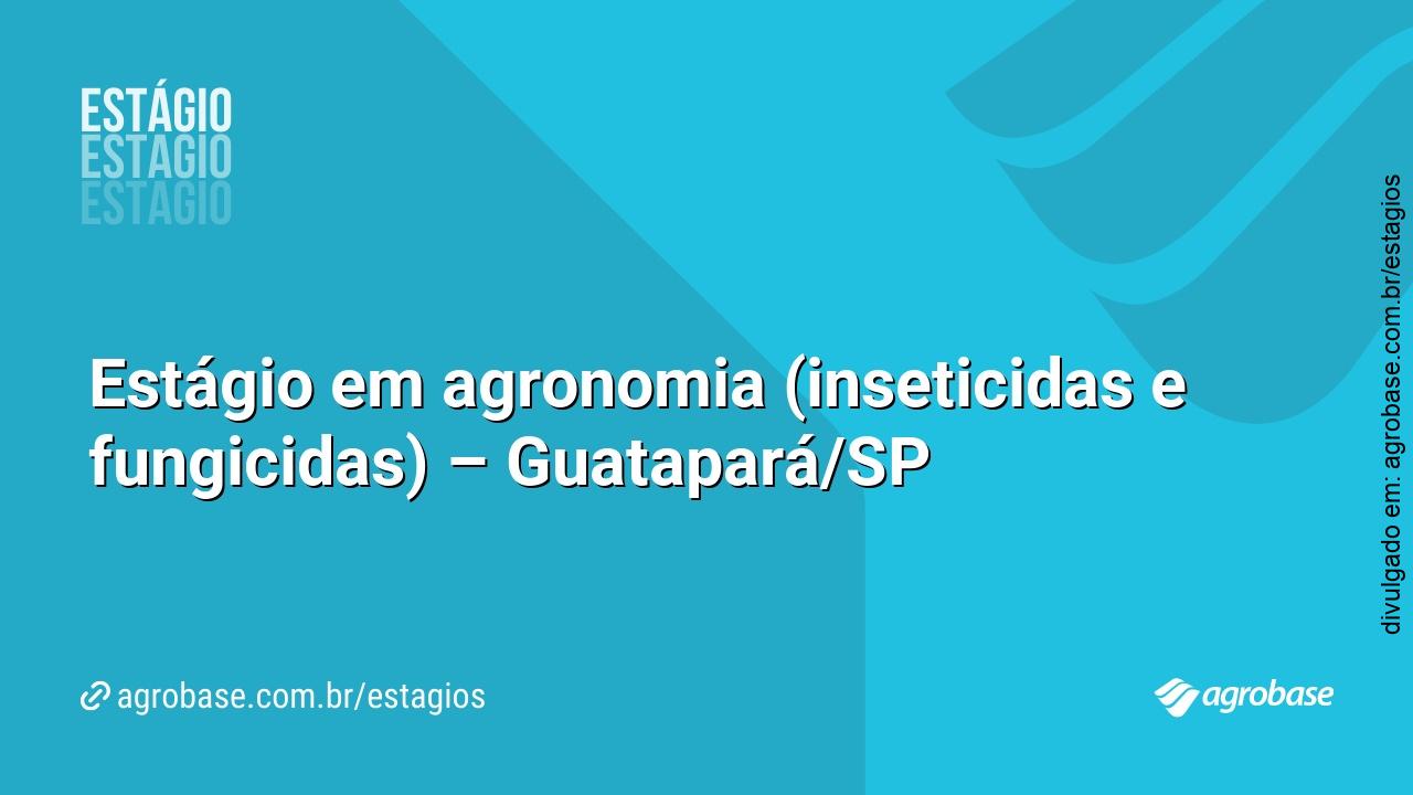 Estágio em agronomia (inseticidas e fungicidas) – Guatapará/SP