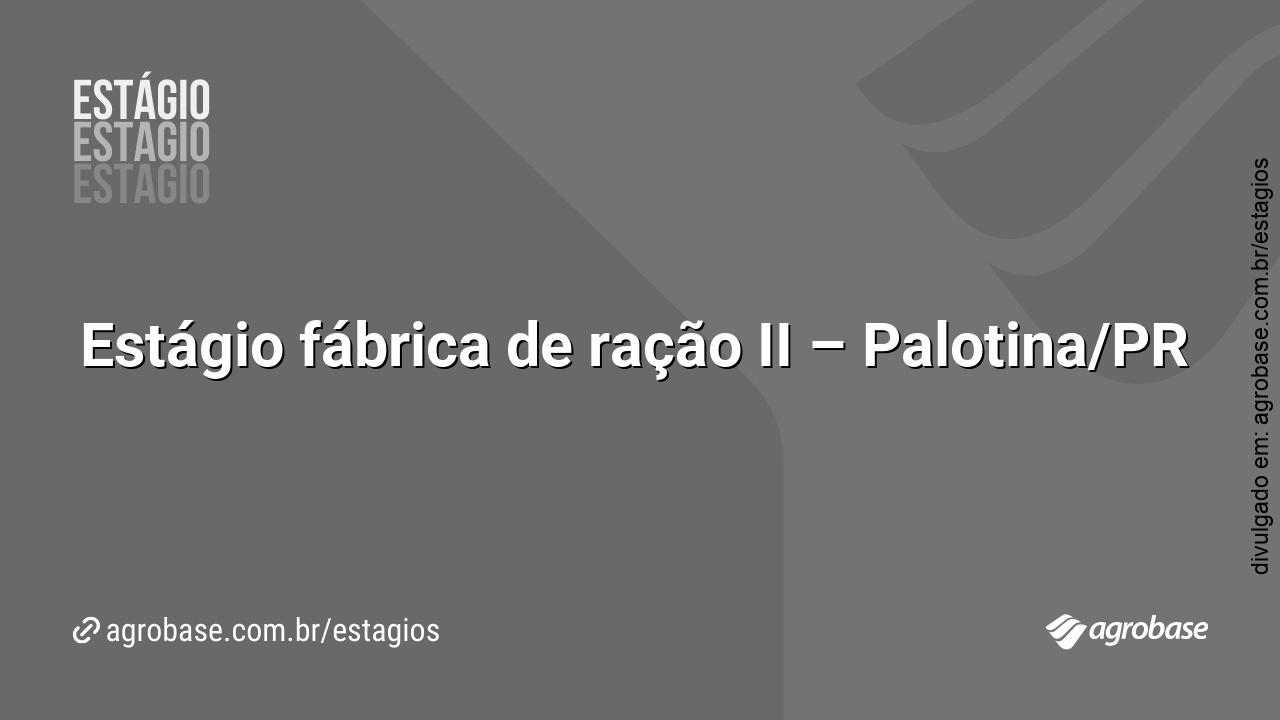 Estágio fábrica de ração II – Palotina/PR