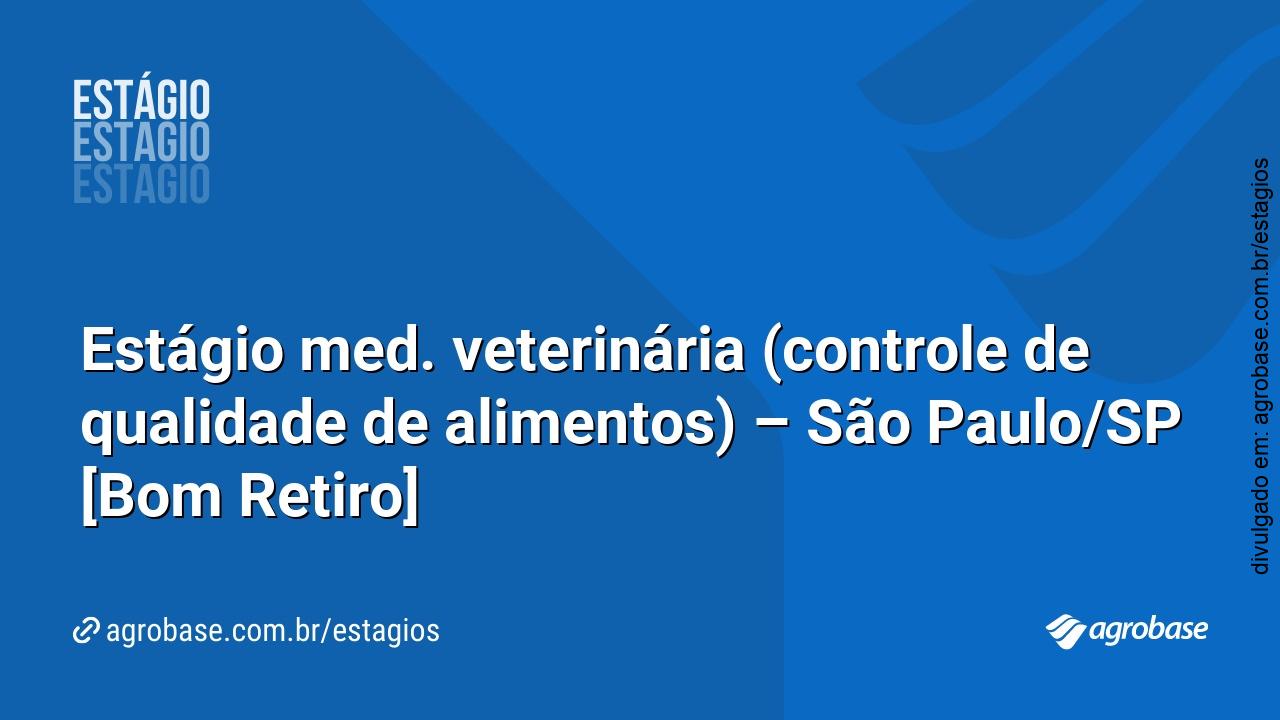 Estágio med. veterinária (controle de qualidade de alimentos) – São Paulo/SP [Bom Retiro]