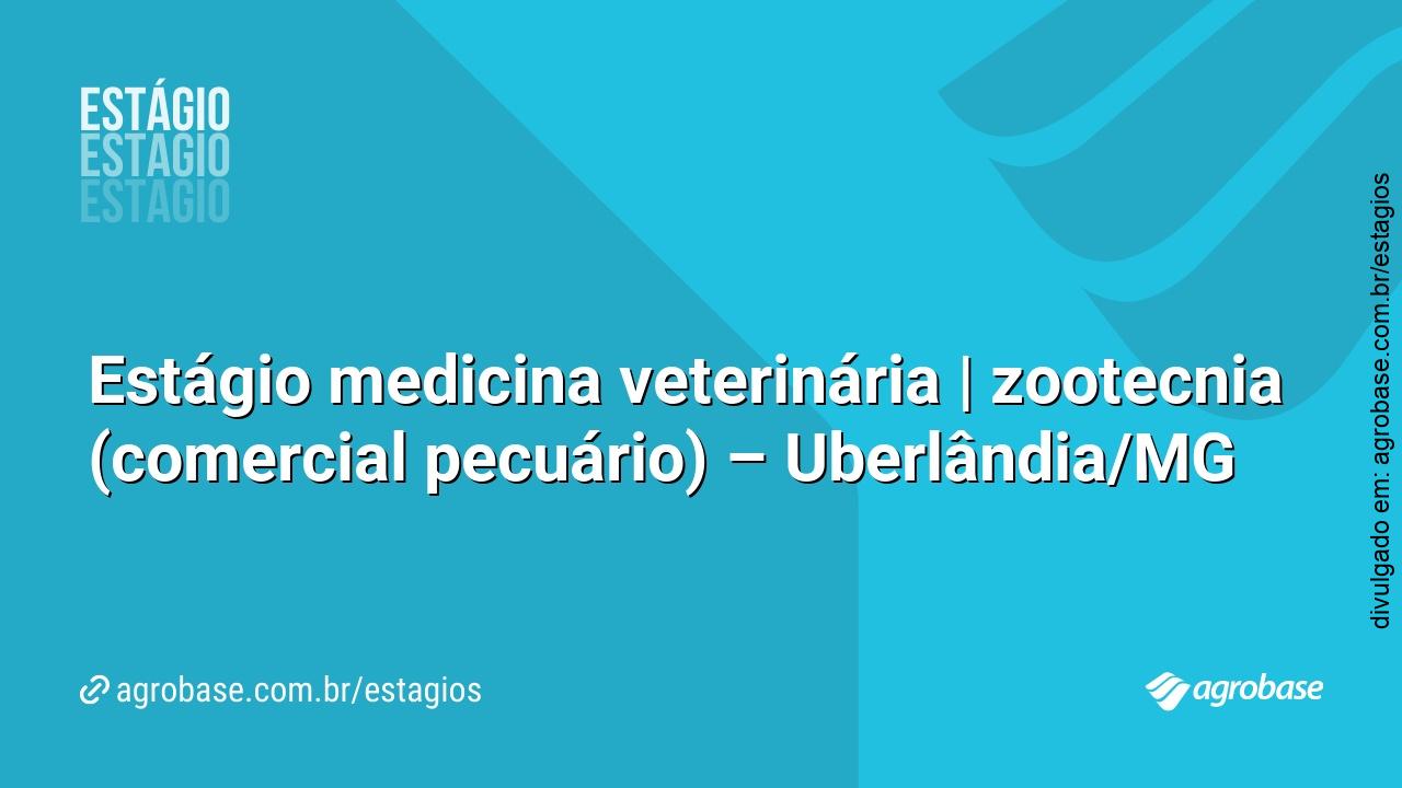 Estágio medicina veterinária | zootecnia (comercial pecuário) – Uberlândia/MG