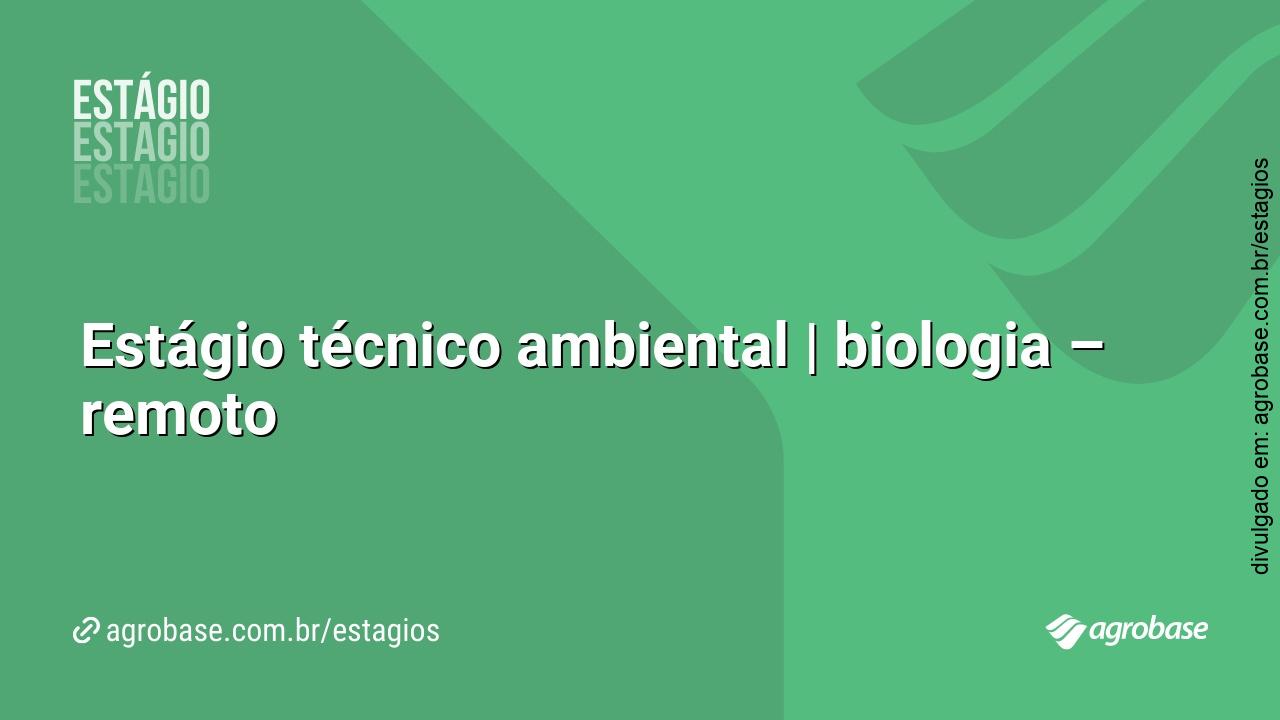 Estágio técnico ambiental | biologia – remoto