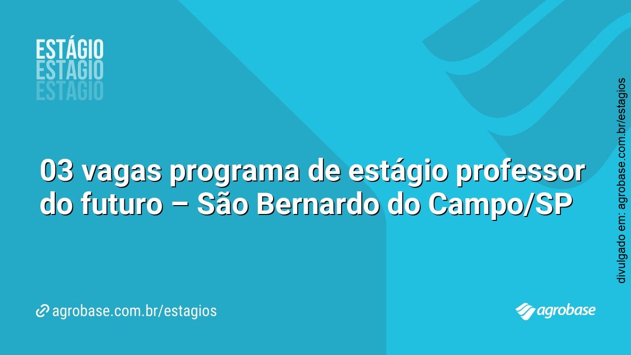 03 vagas programa de estágio professor do futuro – São Bernardo do Campo/SP