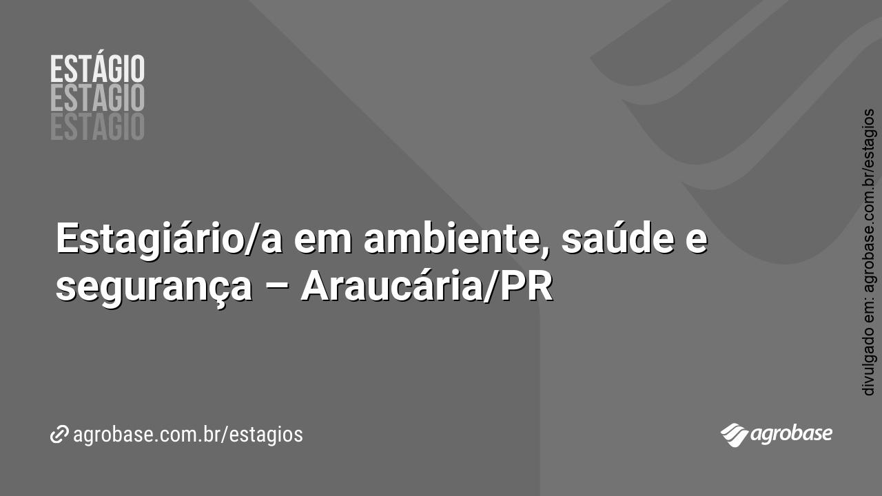 Estagiário/a em ambiente, saúde e segurança – Araucária/PR