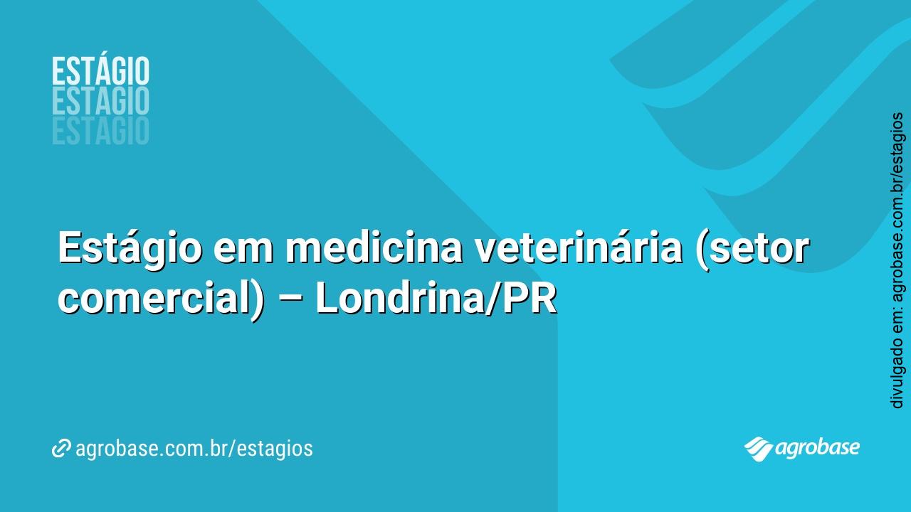 Estágio em medicina veterinária (setor comercial) – Londrina/PR