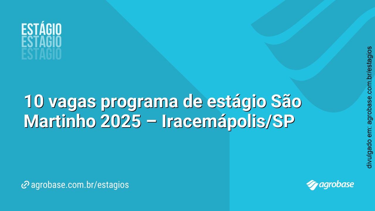 10 vagas programa de estágio São Martinho 2025 – Iracemápolis/SP