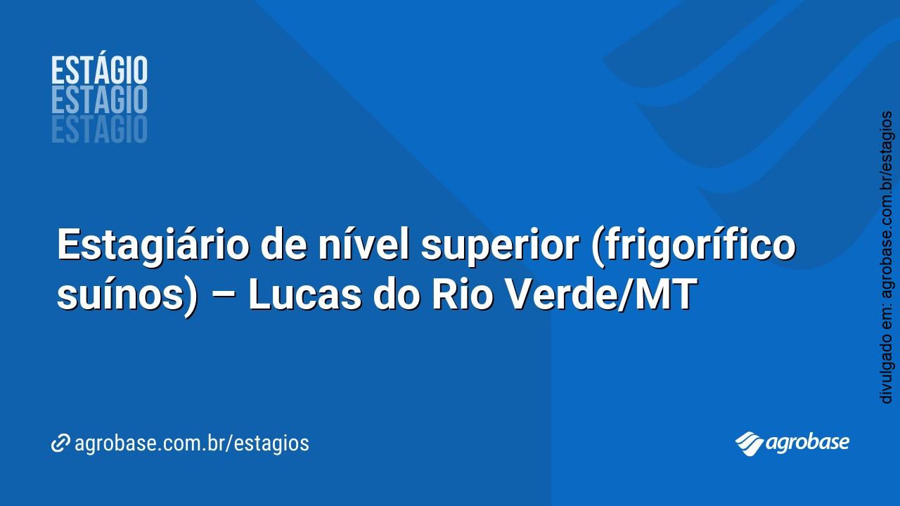 Estagiário de nível superior (frigorífico suínos) – Lucas do Rio Verde/MT