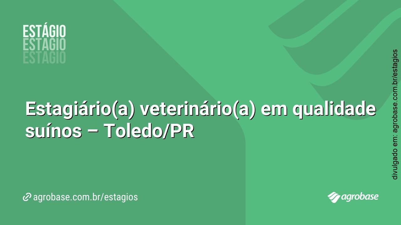 Estagiário(a) veterinário(a) em qualidade suínos – Toledo/PR