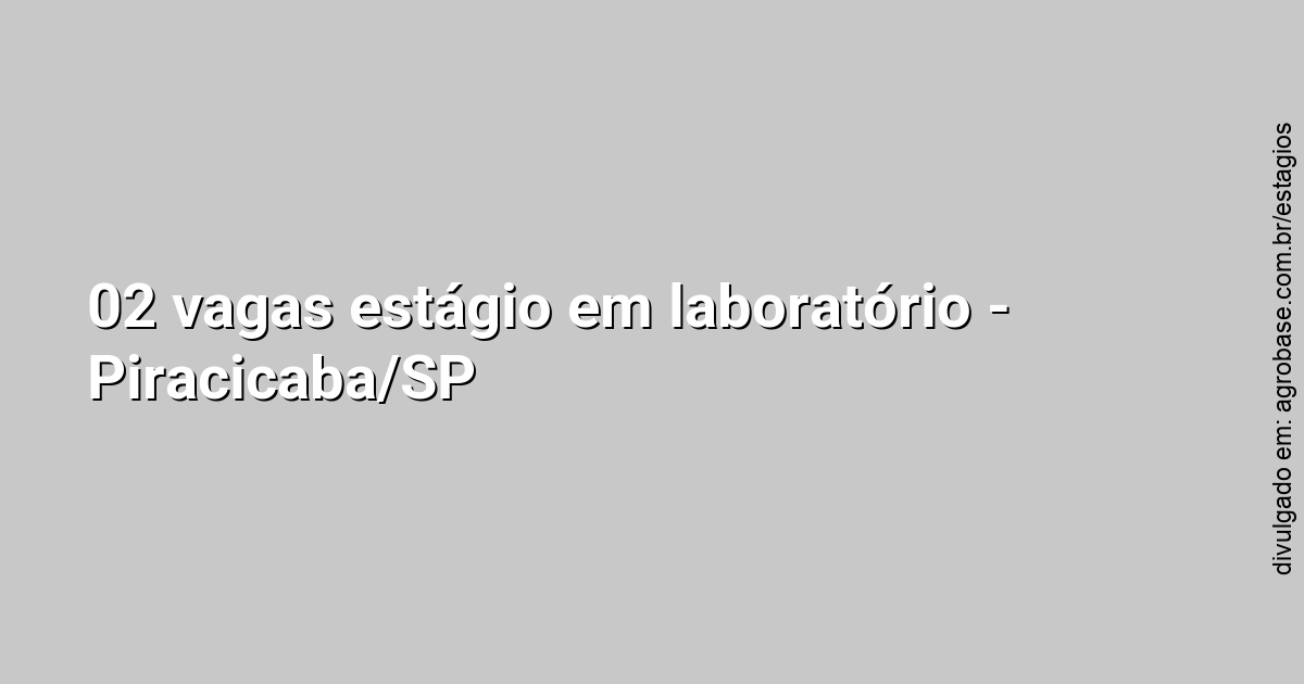 02 vagas estágio em laboratório – Piracicaba/SP