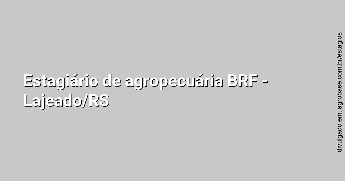 Estagiário de agropecuária BRF – Lajeado/RS