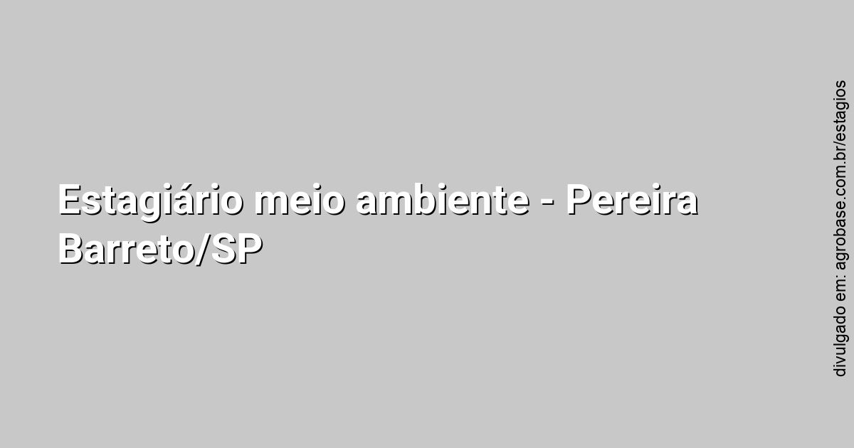 Estagiário meio ambiente – Pereira Barreto/SP
