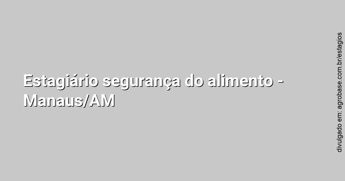 Estagiário segurança do alimento – Manaus/AM