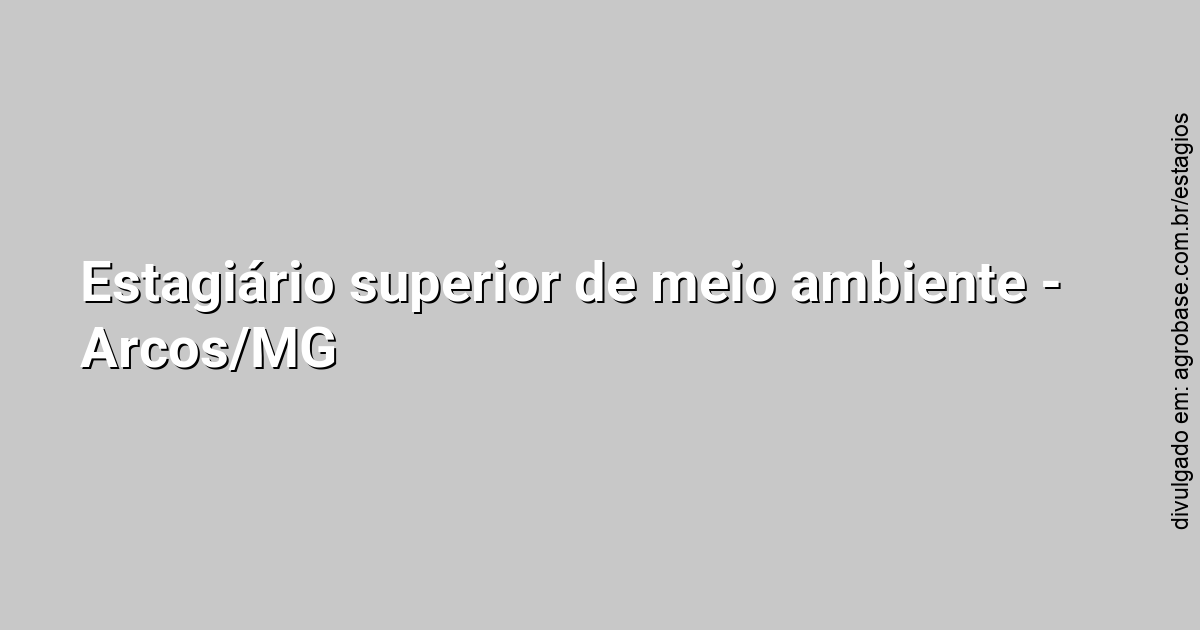 Estagiário superior de meio ambiente – Arcos/MG
