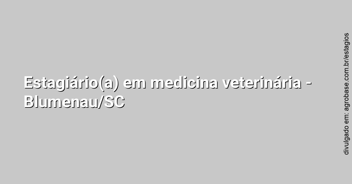 Estagiário(a) em medicina veterinária – Blumenau/SC